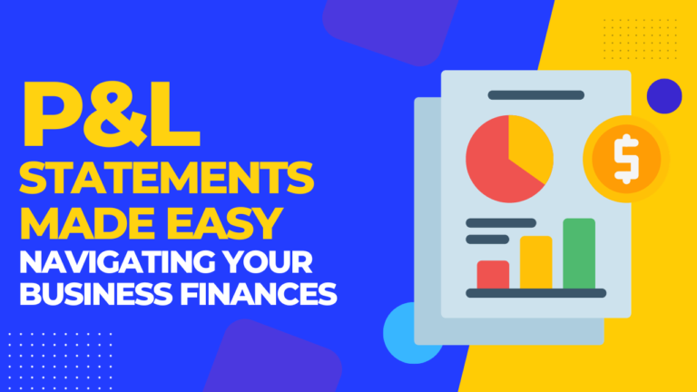 P&L Statements Made Easy: Navigating Your Business Finances