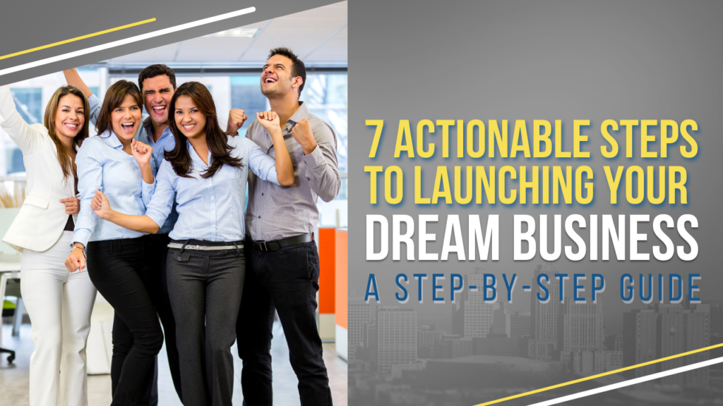 Step-by-Step Launch Your Dream Business: 7 Steps Guide